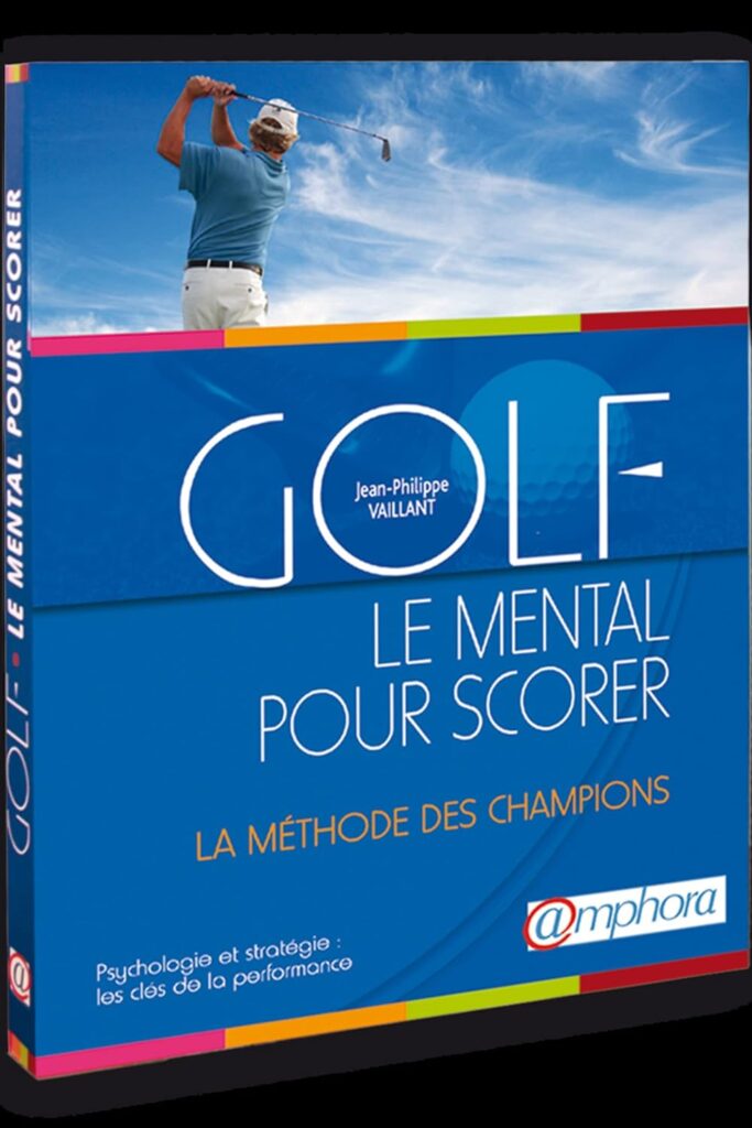 24. Golf, le mental pour scorer, psychologie et stratégie: La méthode des champions