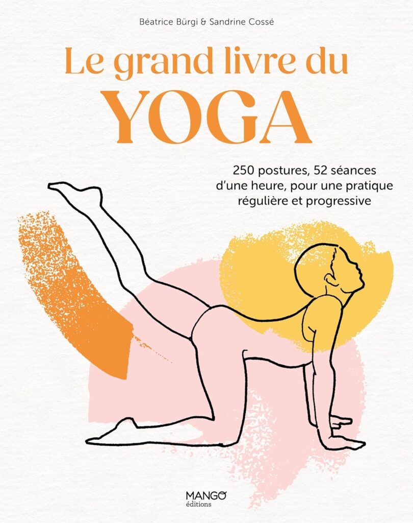 13. Le grand livre du yoga: 250 postures, 52 séances d'une heure, pour une pratique régulière et progressive